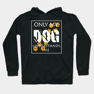 Only my Dog understands me Hoodie
